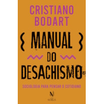 MANUAL DO DESACHISMO: SOCIOLOGIA PARA PENSAR O COTIDIANO