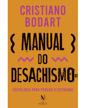 MANUAL DO DESACHISMO: SOCIOLOGIA PARA PENSAR O COTIDIANO
