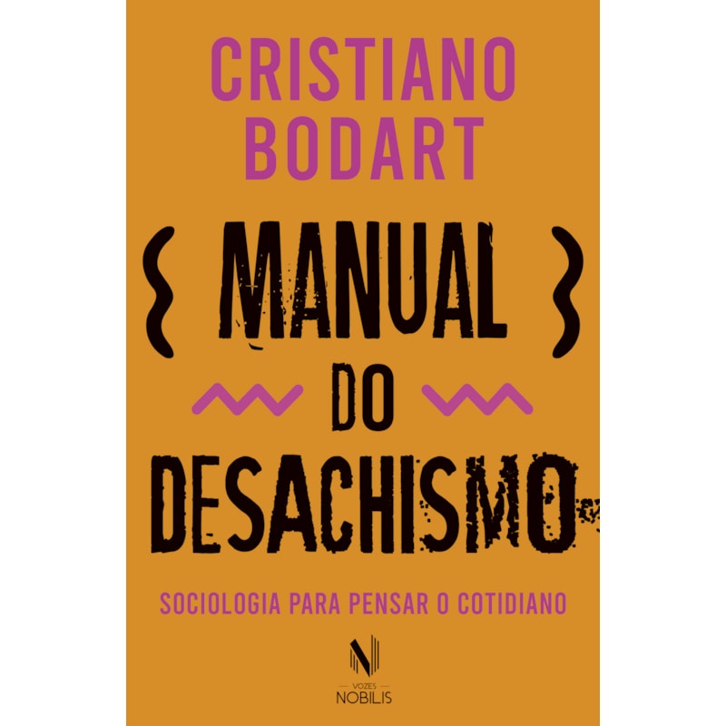 MANUAL DO DESACHISMO: SOCIOLOGIA PARA PENSAR O COTIDIANO
