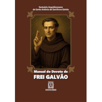 Manual do devoto de Frei Galvão: Santuário do primeiro santo Brasileiro