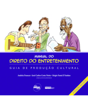 MANUAL DO DIREITO DO ENTRETENIMENTO: GUIA DE PRODUÇÃO CULTURAL