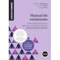 Manual do estoicismo: desenvolvendo resiliência e superando os desafios da vida com o questionamento socrático