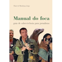 MANUAL DO FOCA - GUIA DE SOBREVIVÊNCIA PARA JORNALISTAS