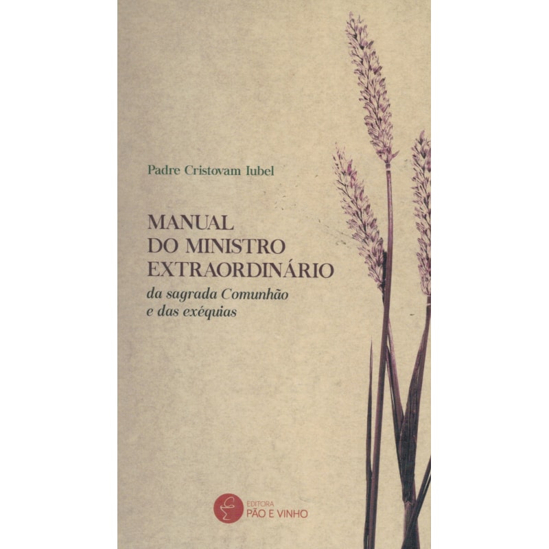 MANUAL DO MINISTRO EXTRAORDINÁRIO - DA SAGRADA COMUNHÃO E DAS EXÉQUIAS
