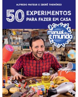 MANUAL DO MUNDO: 50 EXPERIMENTOS PARA FAZER EM CASA