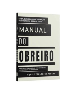 MANUAL DO OBREIRO | DIRETRIZES PARA LIDERAR COM EXCELÊNCIA E INTEGRIDADE NO MINISTÉRIO