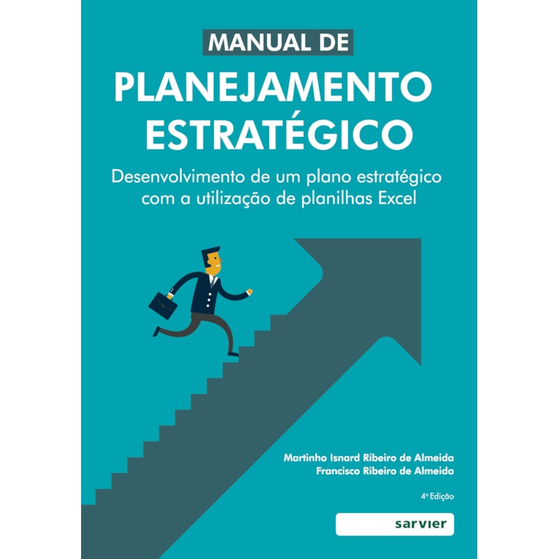 MANUAL DO PLANEJAMENTO ESTRATÉGICO: DESENVOLVIMENTO DE UM PLANEJAMENTO ESTRATÉGICO COM A UTILIZAÇÃO DE PLANILHAS EXCEL