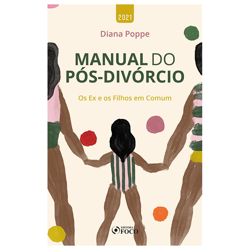 MANUAL DO PÓS DIVÓRCIO - OS EX E OS FILHOS EM COMUM - 1ª ED - 2021