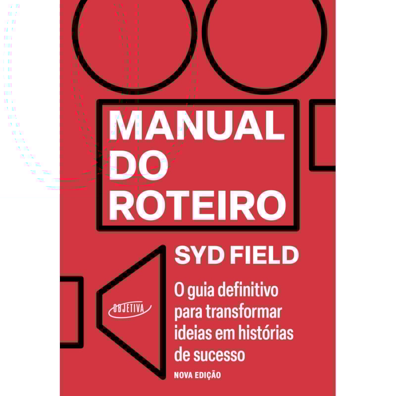 MANUAL DO ROTEIRO: O GUIA DEFINITIVO PARA TRANSFORMAR IDEIAS EM HISTÓRIAS DE SUCESSO - NOVA EDIÇÃO