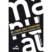 MANUAL DO ROTEIRO PARA COMERCIAIS: TRANSFORMANDO IDEIAS EM GRANDES FILMES