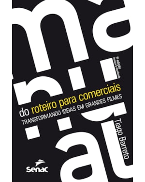 MANUAL DO ROTEIRO PARA COMERCIAIS: TRANSFORMANDO IDEIAS EM GRANDES FILMES
