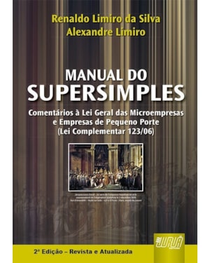 MANUAL DO SUPERSIMPLES - COMENTÁRIOS À LEI GERAL DAS MICROEMPRESAS E EMPRESAS DE PEQUENO PORTE - ATUALIZADA COM TODAS AS RESOLUÇÕES DO COMITÊ GESTOR, MF E DNRC, ATÉ 16/07/2007
