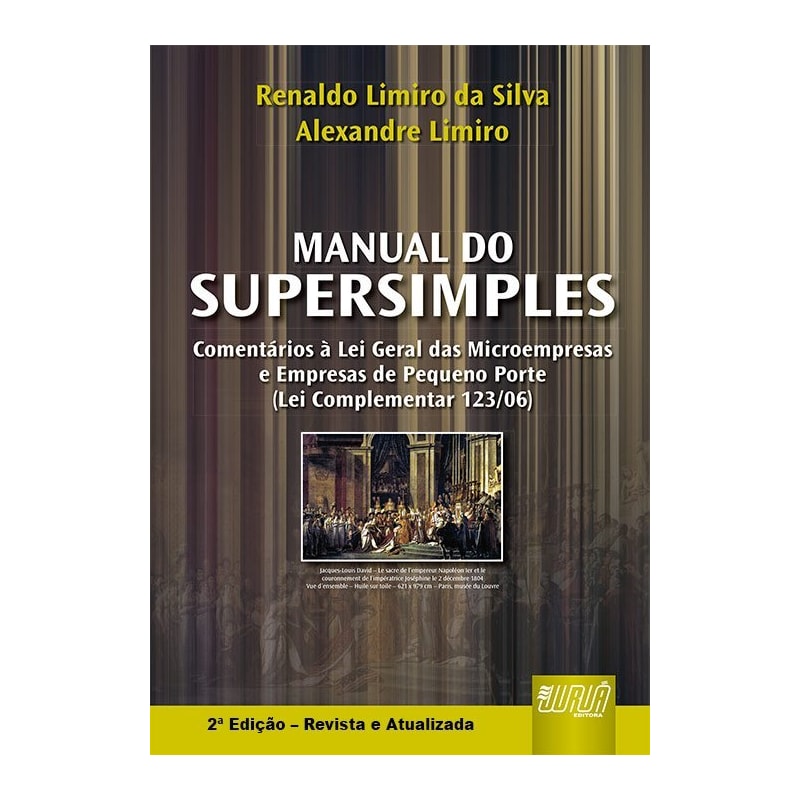 MANUAL DO SUPERSIMPLES - COMENTÁRIOS À LEI GERAL DAS MICROEMPRESAS E EMPRESAS DE PEQUENO PORTE - ATUALIZADA COM TODAS AS RESOLUÇÕES DO COMITÊ GESTOR, MF E DNRC, ATÉ 16/07/2007