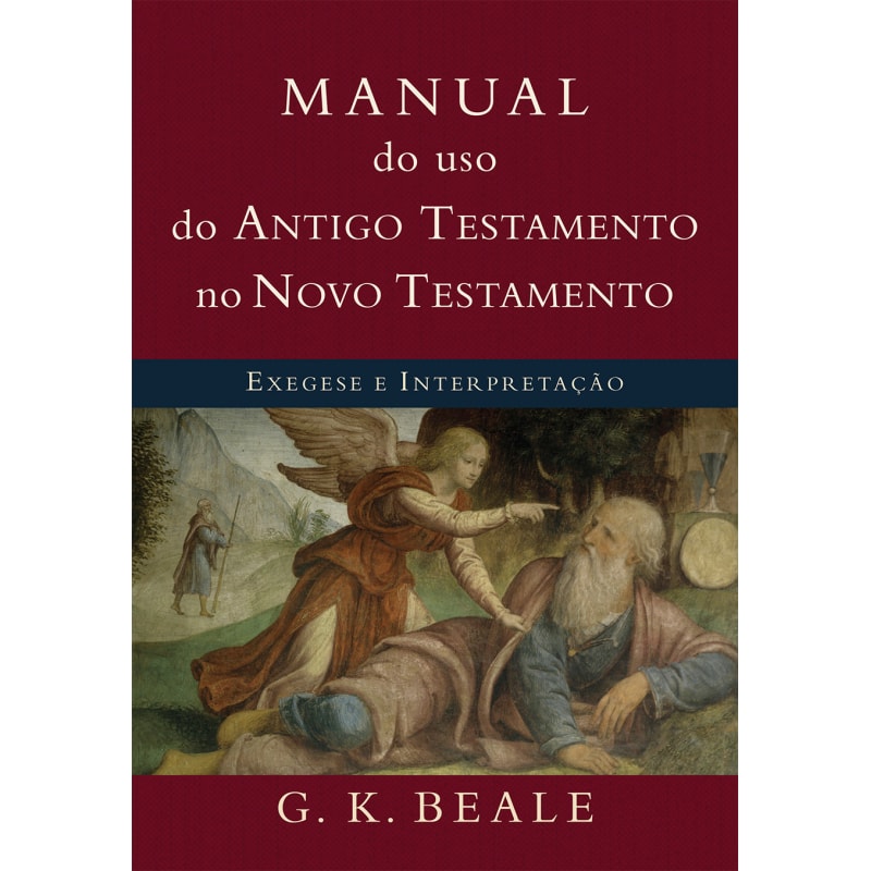 Manual do uso do antigo testamento no novo testamento: exegese e interpretação