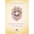 MANUAL DOS ADORADORES DA SS. EUCARISTIA