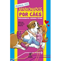 MANUAL DOS APAIXONADOS POR CÃES - RELACIONAMENTO CUIDADOS E TREINO