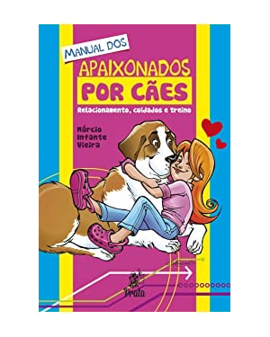 MANUAL DOS APAIXONADOS POR CÃES - RELACIONAMENTO CUIDADOS E TREINO