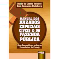 MANUAL DOS JUIZADOS ESPECIAIS CÍVEIS & DA FAZENDA PÚBLICA - COM COMENTÁRIOS SOBRE OS ENUNCIADOS DO FONAJE