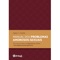 Manual dos problemas amorosos-sexuais: guia teórico-prático de diagnósticos clínicos e estratégicas psicoterapêuticas