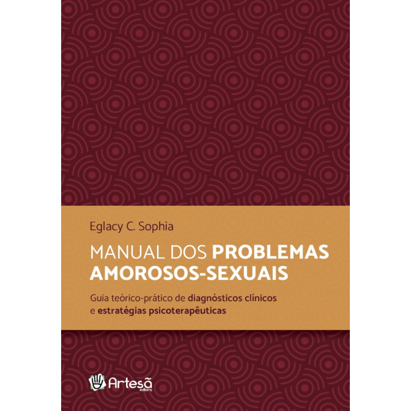 Manual dos problemas amorosos-sexuais: guia teórico-prático de diagnósticos clínicos e estratégicas psicoterapêuticas