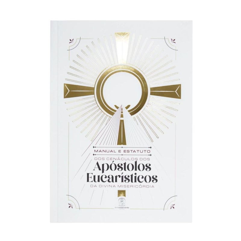 MANUAL E ESTATUTO DOS CENÁCULOS DOS APÓSTOLOS EUCARÍSTICOS DA DIVINA MISERICÓRDIA