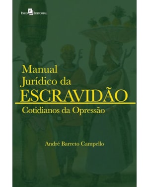 Manual jurídico da escravidão: cotidianos da opressão