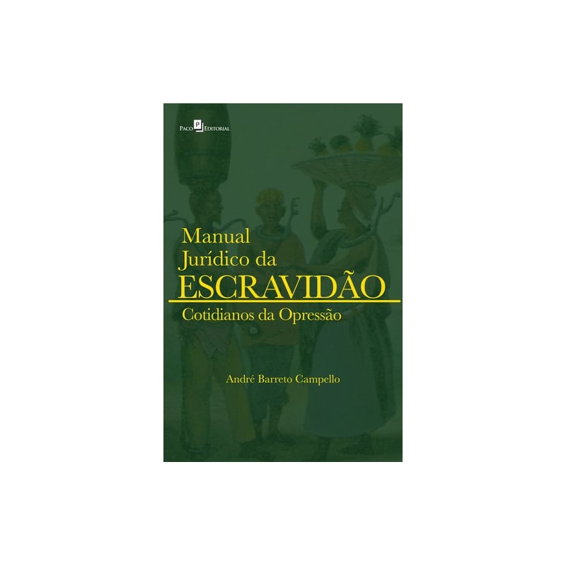 Manual jurídico da escravidão: cotidianos da opressão