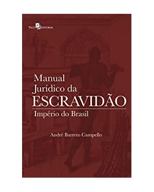Manual jurídico da escravidão: império do Brasil