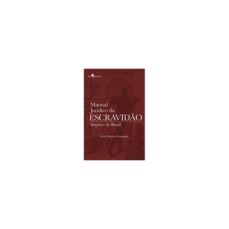 Manual jurídico da escravidão: império do Brasil