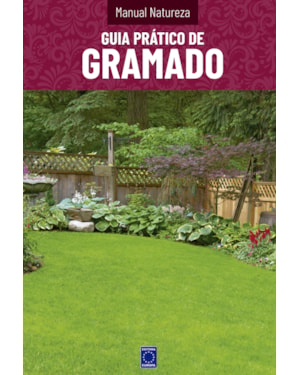 MANUAL NATUREZA - VOLUME 10: GUIA PRÁTICO DE GRAMADO