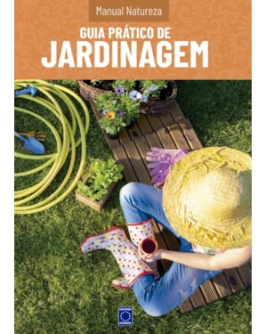MANUAL NATUREZA - VOLUME 3: GUIA PRÁTICO DE JARDINAGEM