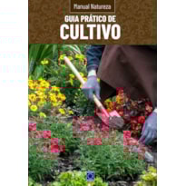MANUAL NATUREZA - VOLUME 4: GUIA PRÁTICO DE CULTIVO