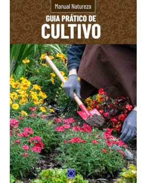 MANUAL NATUREZA - VOLUME 4: GUIA PRÁTICO DE CULTIVO