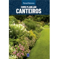 MANUAL NATUREZA - VOLUME 5: COMO PLANEJAR CANTEIROS