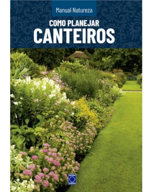 MANUAL NATUREZA - VOLUME 5: COMO PLANEJAR CANTEIROS