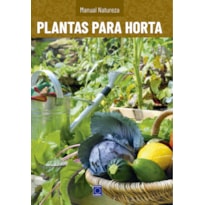 MANUAL NATUREZA - VOLUME 8: PLANTAS PARA HORTA