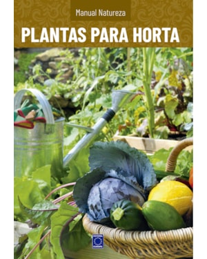 MANUAL NATUREZA - VOLUME 8: PLANTAS PARA HORTA