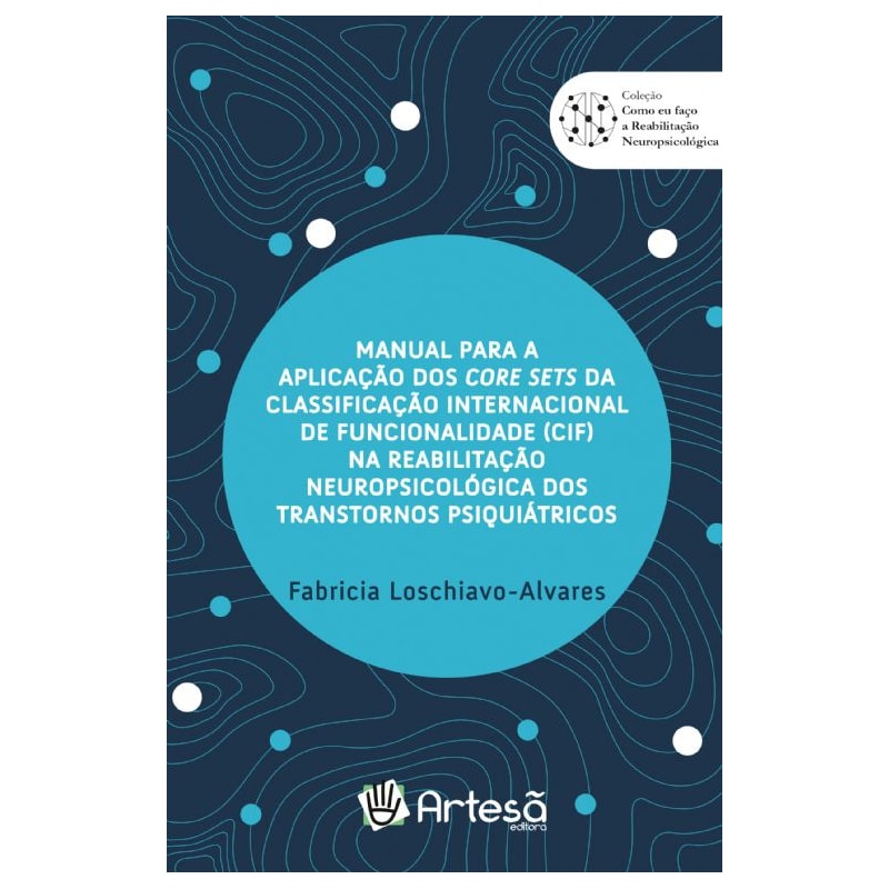Manual para a aplicação dos core sets da Classificação Internacional de Funcionalidade (CIF) na reabilitação neuropsicológica dos transtornos psiquiátricos