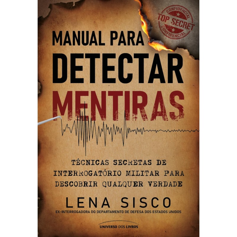 MANUAL PARA DETECTAR MENTIRAS: TÉCNICAS SECRETAS DE INTERROGATÓRIO MILITAR PARA DESCOBRIR QUALQUER VERDADE