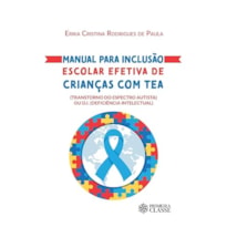 Manual para inclusão escolar efetiva de crianças com TEA ( Transtorno do Espectro Autista) ou D.I. ( Deficiência Intelectual)