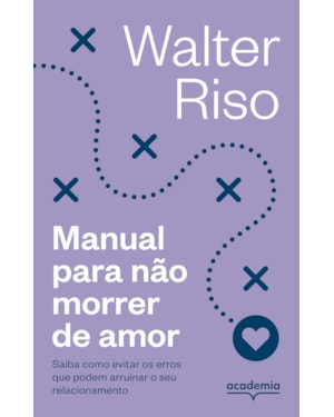 MANUAL PARA NÃO MORRER DE AMOR - 4ª (BIBLIOTECA WALTER RISO): SAIBA COMO EVITAR OS ERROS QUE PODEM ARRUINAR O SEU RELACIONAMENTO