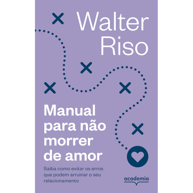 MANUAL PARA NÃO MORRER DE AMOR - 4ª (BIBLIOTECA WALTER RISO): SAIBA COMO EVITAR OS ERROS QUE PODEM ARRUINAR O SEU RELACIONAMENTO