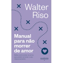 MANUAL PARA NÃO MORRER DE AMOR -4ª: SAIBA COMO EVITAR OS ERROS QUE PODEM ARRUINAR O SEU RELACIONAMENTO