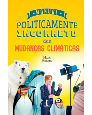 MANUAL POLITICAMENTE INCORRETO DAS MUDANÇAS CLIMÁTICAS