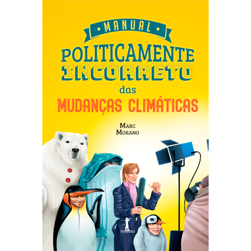 MANUAL POLITICAMENTE INCORRETO DAS MUDANÇAS CLIMÁTICAS