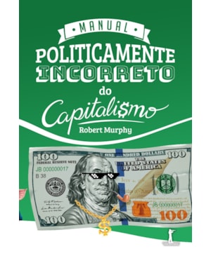 MANUAL POLITICAMENTE INCORRETO DO CAPITALISMO