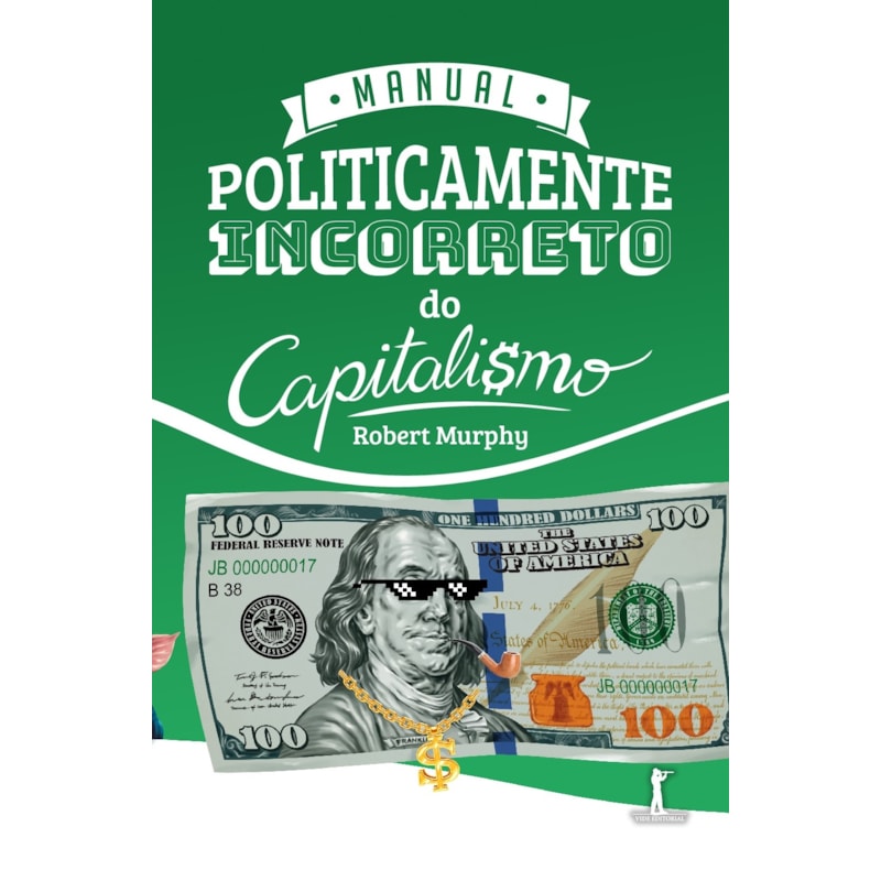MANUAL POLITICAMENTE INCORRETO DO CAPITALISMO