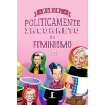 MANUAL POLITICAMENTE INCORRETO DO FEMINISMO