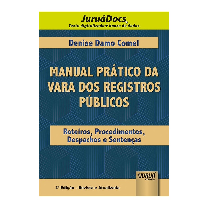 MANUAL PRÁTICO DA VARA DOS REGISTROS PÚBLICOS - ROTEIROS, PROCEDIMENTOS, DESPACHOS E SENTENÇAS - JURUÁDOCS: TEXTO ON-LINE + BANCO DE DADOS