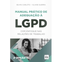 MANUAL PRÁTICO DE ADEQUAÇÃO À LGPD COM ENFOQUE NAS RELAÇÕES DE TRABALHO 2ª